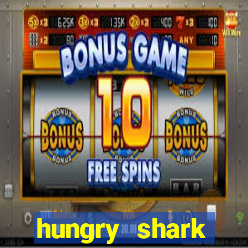 hungry shark evolution dinheiro infinito ios